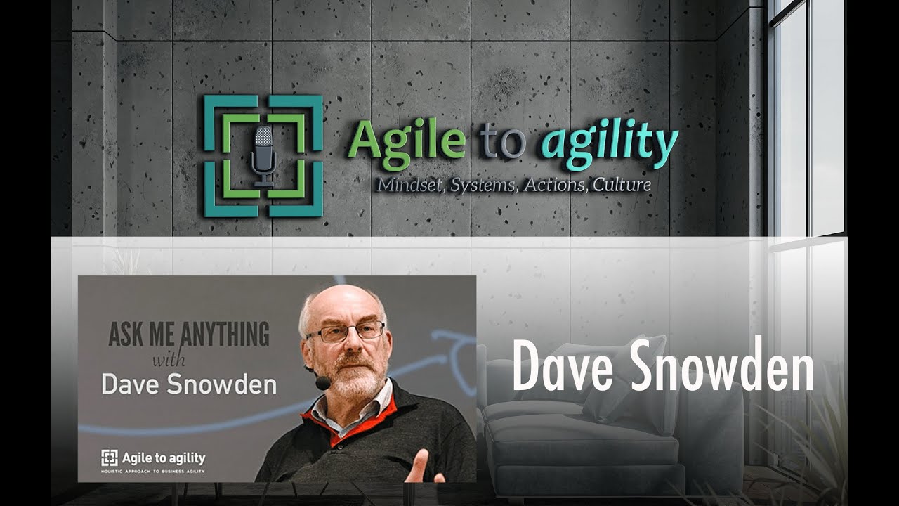 AMA with Dave Snowden – Agile to agility podcast #70